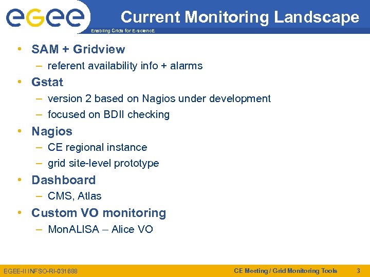 Current Monitoring Landscape Enabling Grids for E-scienc. E • SAM + Gridview – referent