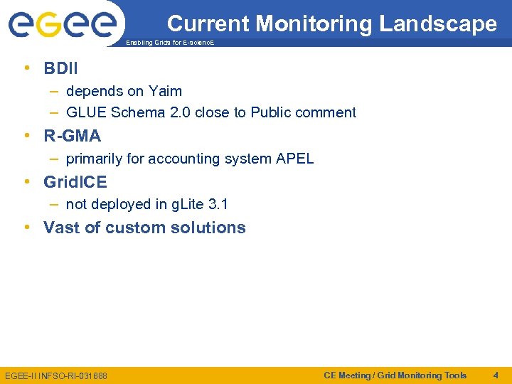 Current Monitoring Landscape Enabling Grids for E-scienc. E • BDII – depends on Yaim