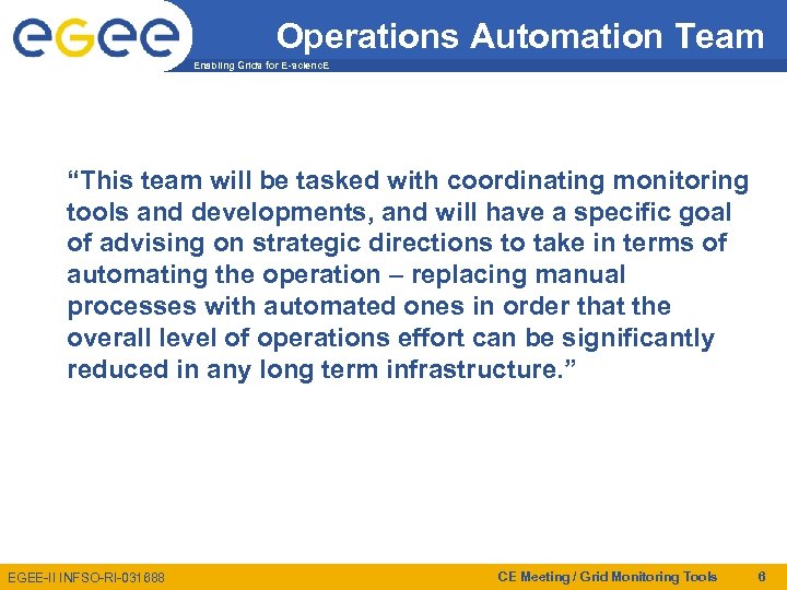 Operations Automation Team Enabling Grids for E-scienc. E “This team will be tasked with