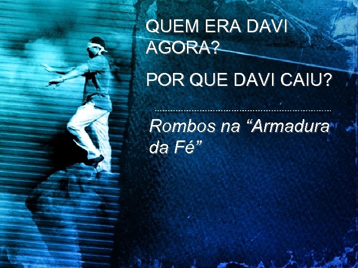 QUEM ERA DAVI AGORA? POR QUE DAVI CAIU? Rombos na “Armadura da Fé” 