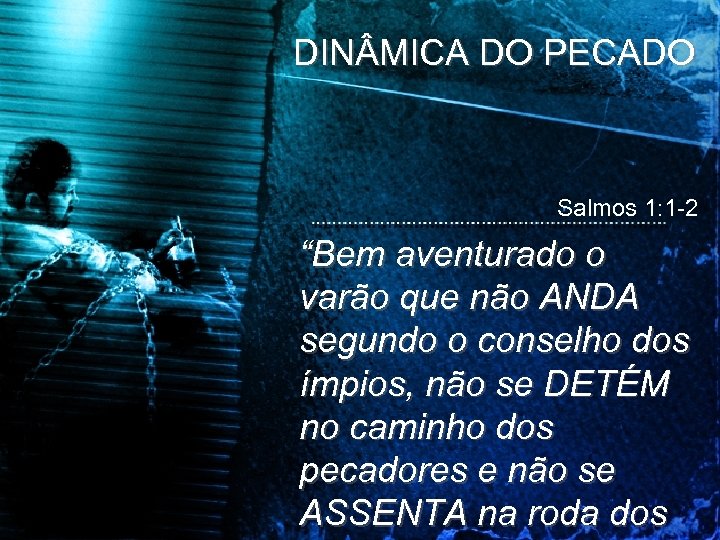 DIN MICA DO PECADO Salmos 1: 1 -2 “Bem aventurado o varão que não