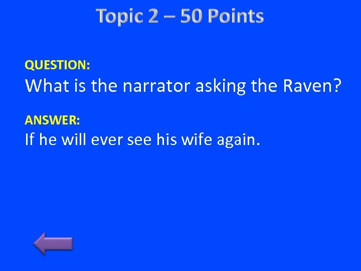QUESTION: What is the narrator asking the Raven? ANSWER: If he will ever see