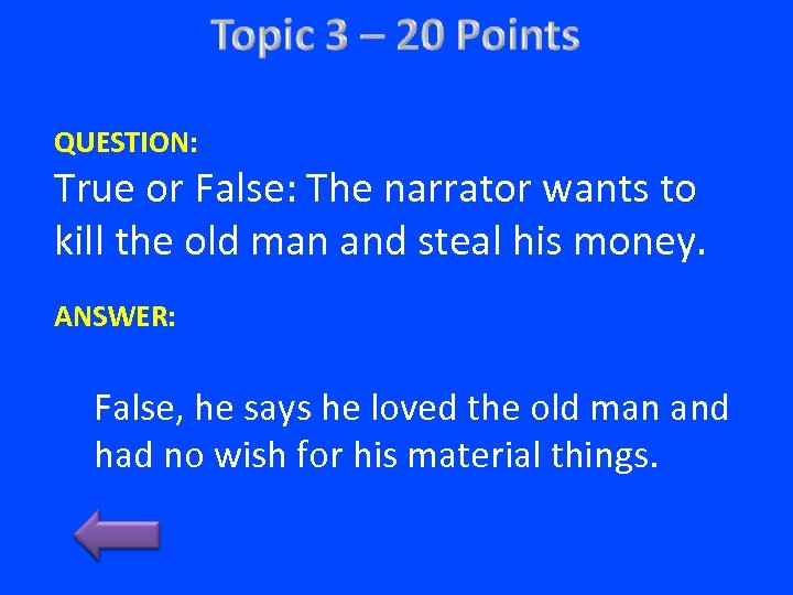 QUESTION: True or False: The narrator wants to kill the old man and steal