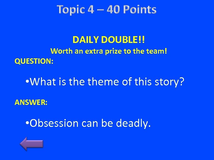 DAILY DOUBLE!! Worth an extra prize to the team! QUESTION: • What is theme