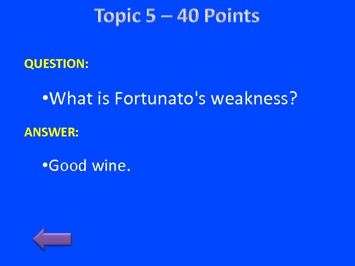 QUESTION: • What is Fortunato's weakness? ANSWER: • Good wine. 
