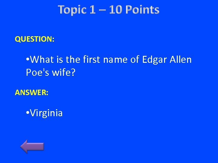 QUESTION: • What is the first name of Edgar Allen Poe's wife? ANSWER: •