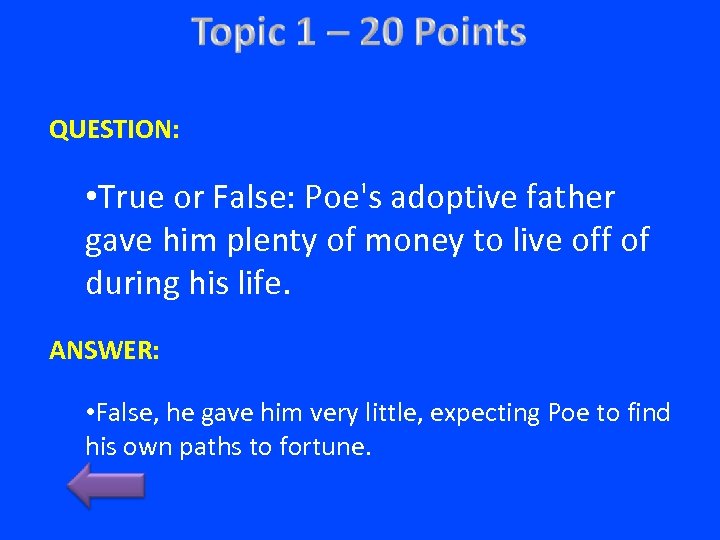 QUESTION: • True or False: Poe's adoptive father gave him plenty of money to