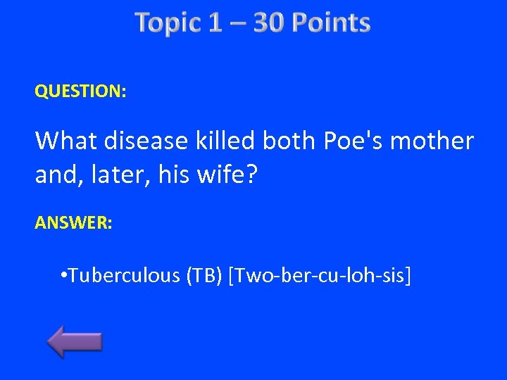 QUESTION: What disease killed both Poe's mother and, later, his wife? ANSWER: • Tuberculous