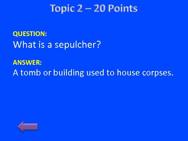 QUESTION: What is a sepulcher? ANSWER: A tomb or building used to house corpses.
