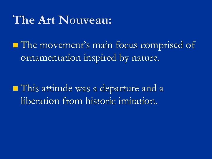 The Art Nouveau: n The movement’s main focus comprised of ornamentation inspired by nature.