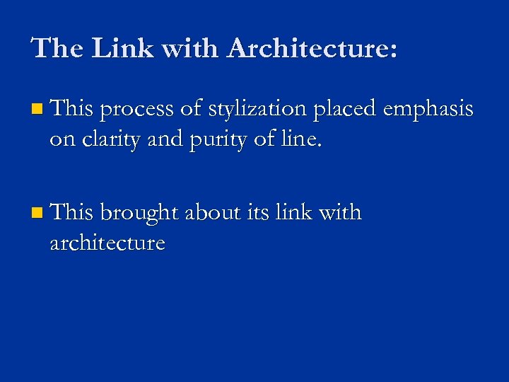 The Link with Architecture: n This process of stylization placed emphasis on clarity and