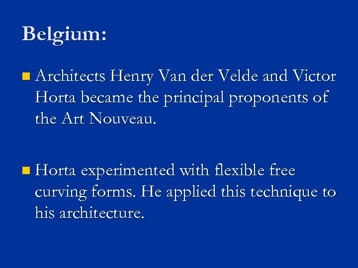 Belgium: n Architects Henry Van der Velde and Victor Horta became the principal proponents