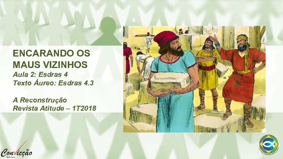 ENCARANDO OS MAUS VIZINHOS Aula 2: Esdras 4 Texto Áureo: Esdras 4. 3 A