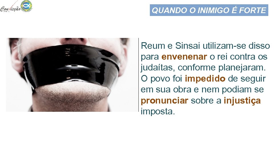 QUANDO O INIMIGO É FORTE Reum e Sinsai utilizam-se disso para envenenar o rei