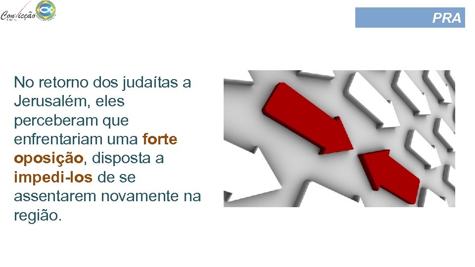 PRA COMEÇAR No retorno dos judaítas a Jerusalém, eles perceberam que enfrentariam uma forte