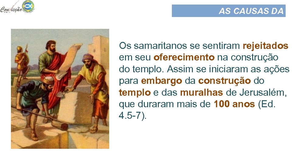 AS CAUSAS DA OPOSIÇÃO Os samaritanos se sentiram rejeitados em seu oferecimento na construção