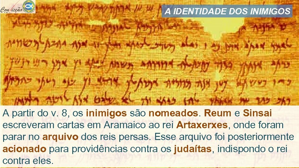 A IDENTIDADE DOS INIMIGOS A partir do v. 8, os inimigos são nomeados. Reum