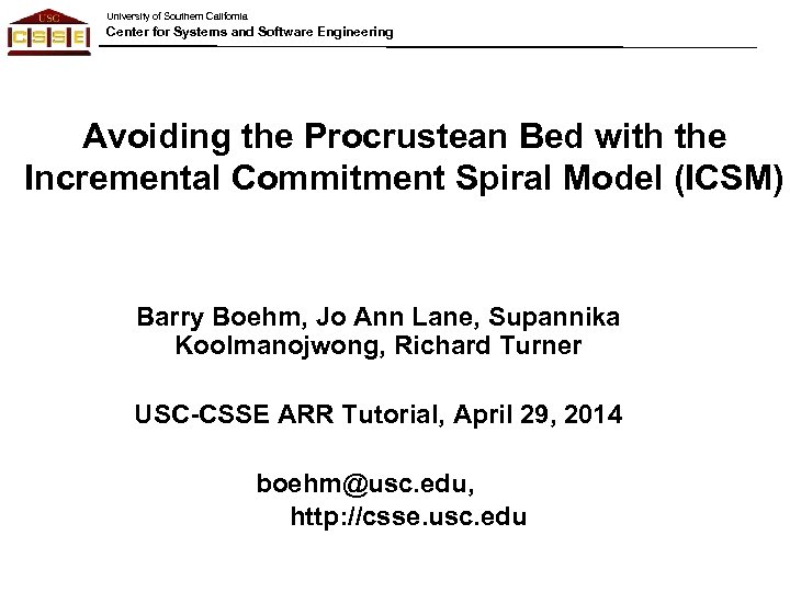 University of Southern California Center for Systems and Software Engineering Avoiding the Procrustean Bed