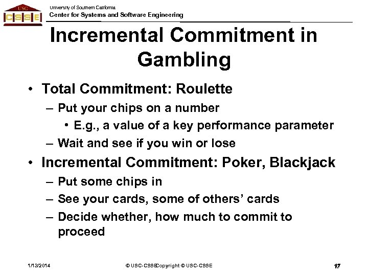 University of Southern California Center for Systems and Software Engineering Incremental Commitment in Gambling