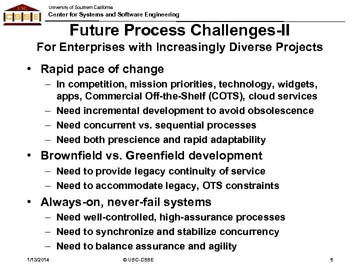 University of Southern California Center for Systems and Software Engineering Future Process Challenges-II For