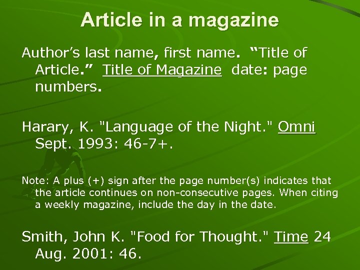 Article in a magazine Author’s last name, first name. “Title of Article. ” Title