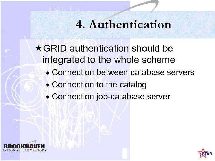 4. Authentication «GRID authentication should be integrated to the whole scheme ¬ Connection between