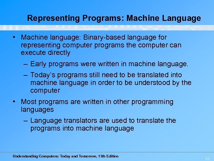 Representing Programs: Machine Language • Machine language: Binary-based language for representing computer programs the