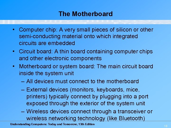 The Motherboard • Computer chip: A very small pieces of silicon or other semi-conducting