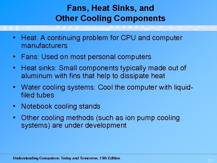 Fans, Heat Sinks, and Other Cooling Components • Heat: A continuing problem for CPU