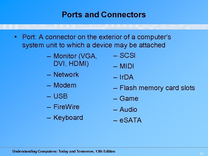 Ports and Connectors • Port: A connector on the exterior of a computer’s system