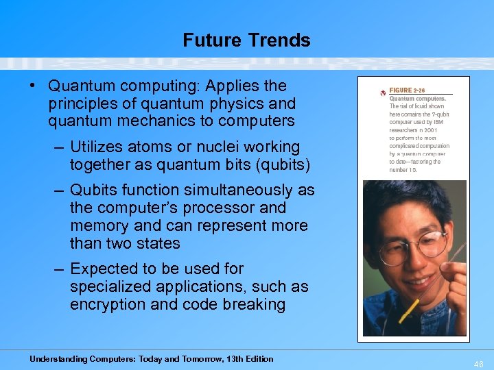 Future Trends • Quantum computing: Applies the principles of quantum physics and quantum mechanics