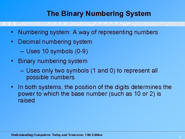 The Binary Numbering System • Numbering system: A way of representing numbers • Decimal