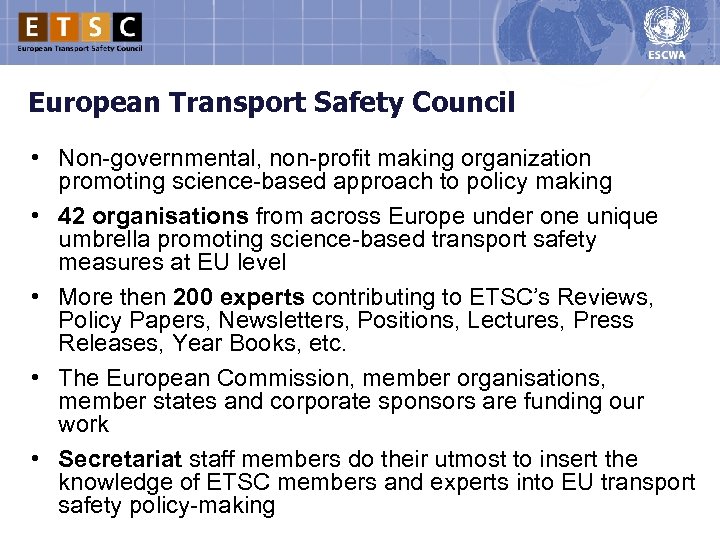 European Transport Safety Council • Non-governmental, non-profit making organization promoting science-based approach to policy