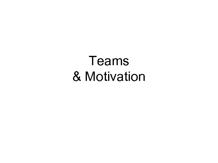 Teams & Motivation 