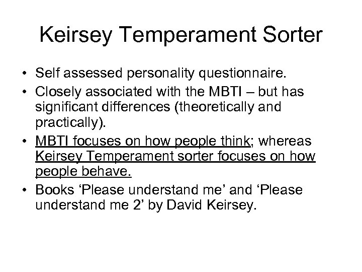 Keirsey Temperament Sorter • Self assessed personality questionnaire. • Closely associated with the MBTI