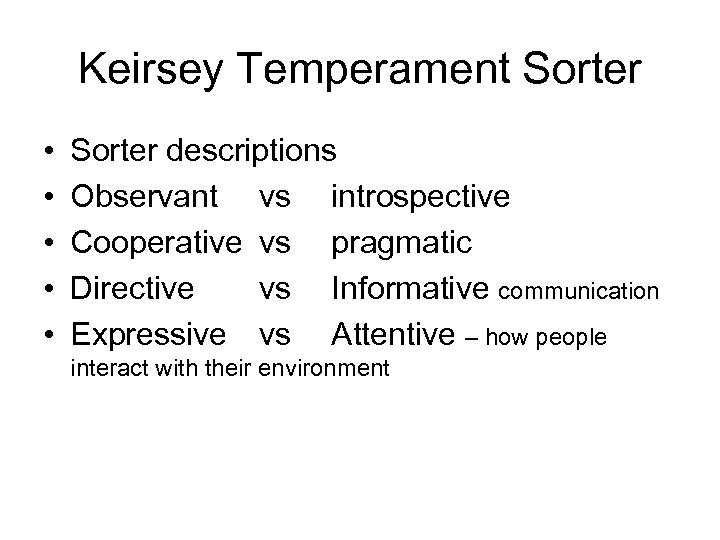 Keirsey Temperament Sorter • • • Sorter descriptions Observant vs introspective Cooperative vs pragmatic