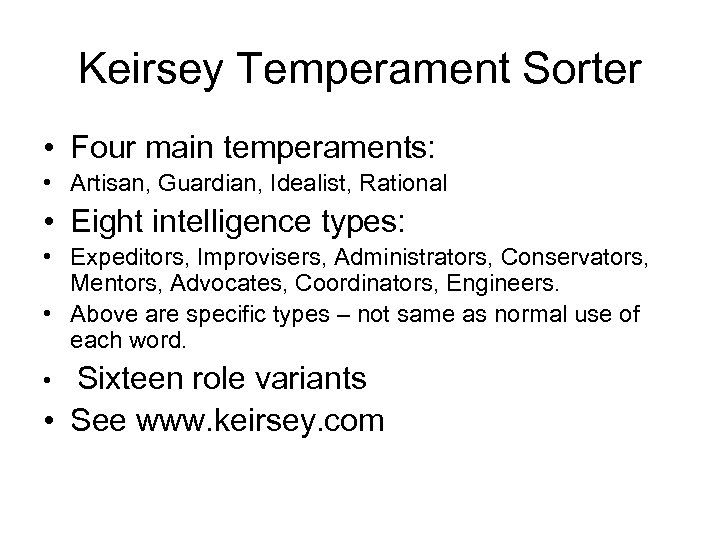 Keirsey Temperament Sorter • Four main temperaments: • Artisan, Guardian, Idealist, Rational • Eight