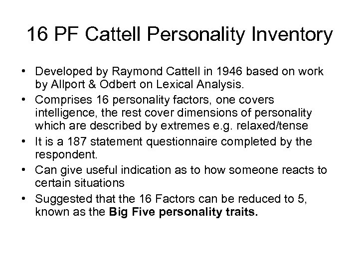 16 PF Cattell Personality Inventory • Developed by Raymond Cattell in 1946 based on