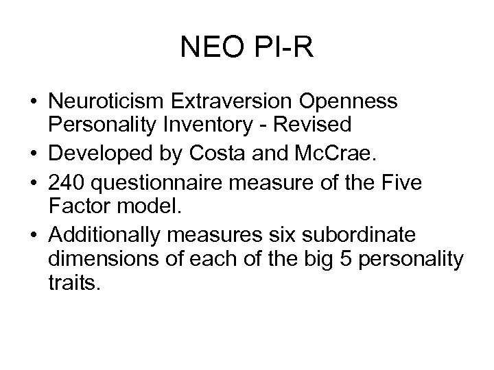 NEO PI-R • Neuroticism Extraversion Openness Personality Inventory - Revised • Developed by Costa