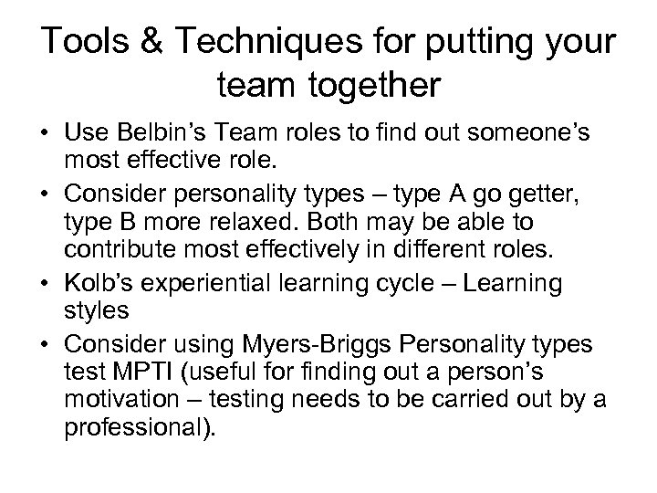 Tools & Techniques for putting your team together • Use Belbin’s Team roles to