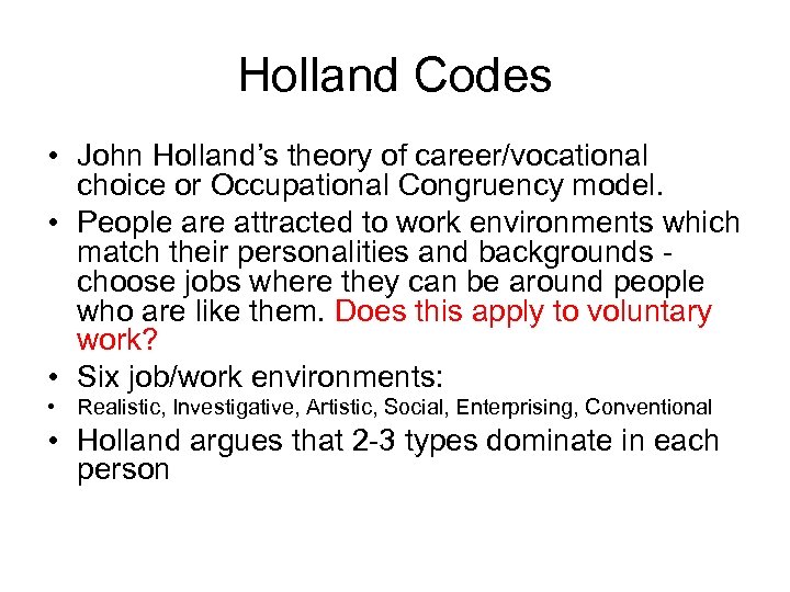 Holland Codes • John Holland’s theory of career/vocational choice or Occupational Congruency model. •