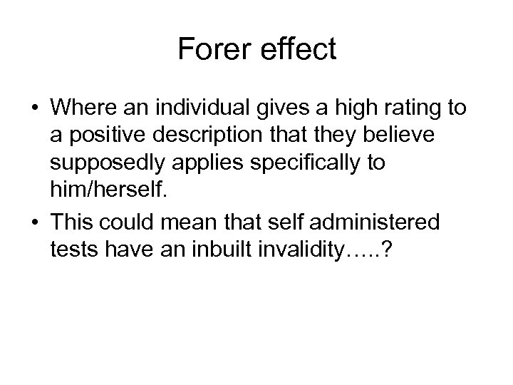 Forer effect • Where an individual gives a high rating to a positive description