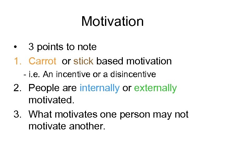 Motivation • 3 points to note 1. Carrot or stick based motivation - i.