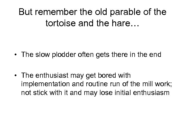 But remember the old parable of the tortoise and the hare… • The slow