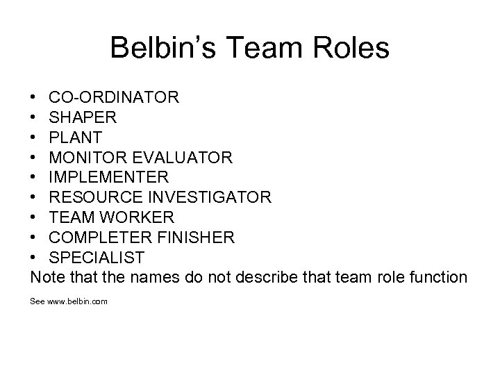 Belbin’s Team Roles • CO-ORDINATOR • SHAPER • PLANT • MONITOR EVALUATOR • IMPLEMENTER