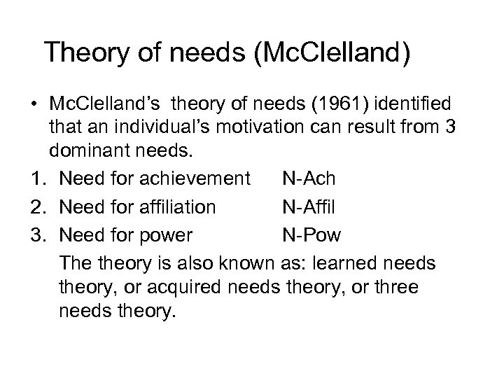 Theory of needs (Mc. Clelland) • Mc. Clelland’s theory of needs (1961) identified that