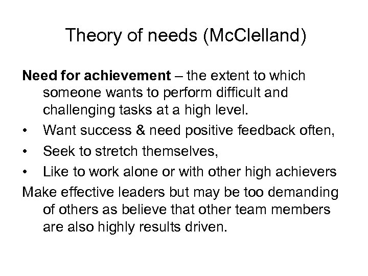 Theory of needs (Mc. Clelland) Need for achievement – the extent to which someone