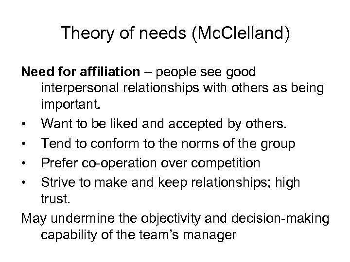 Theory of needs (Mc. Clelland) Need for affiliation – people see good interpersonal relationships