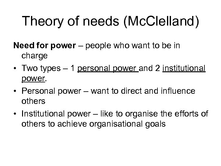 Theory of needs (Mc. Clelland) Need for power – people who want to be