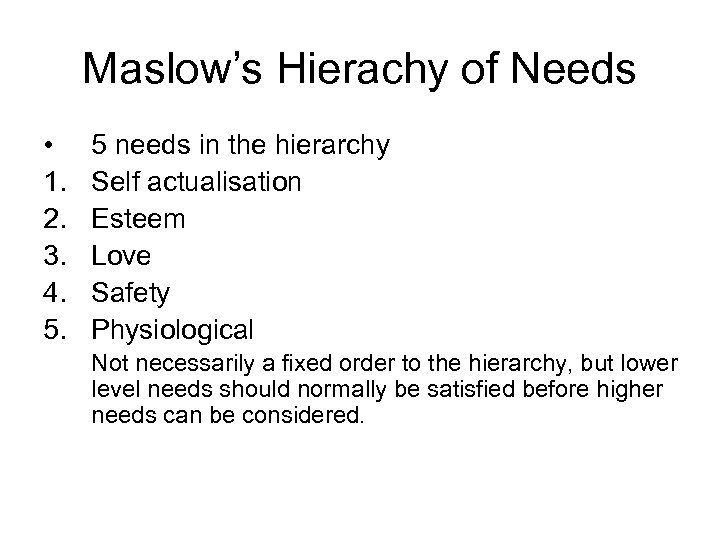 Maslow’s Hierachy of Needs • 1. 2. 3. 4. 5. 5 needs in the